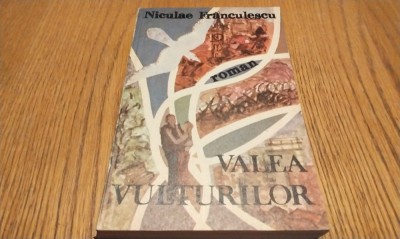 VALEA VULTURILOR - Niculae Franculescu - Editura Cartea Romaneasca, 1987, 476 p. foto