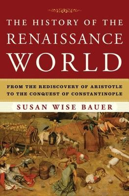 The History of the Renaissance World: From the Rediscovery of Aristotle to the Conquest of Constantinople foto