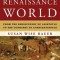 The History of the Renaissance World: From the Rediscovery of Aristotle to the Conquest of Constantinople