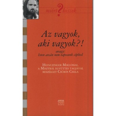 Az vagyok, aki vagyok - Besz&amp;eacute;lget&amp;eacute;s Heinczinger Mikl&amp;oacute;ssal, a Misztr&amp;aacute;l egy&amp;uuml;ttes tagj&amp;aacute;val - Csűr&amp;ouml;s Csilla foto