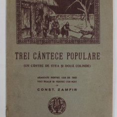 TREI CANTECE POPULARE ( UN CANTEC DE STEA SI DOUA COLINDE ) , ARANJATE PENTRU COR DE TREI VOCI ...de CONST. ZAMFIR , ANII ' 30 , PARTITURI *