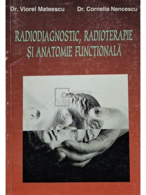 Viorel Mateescu - Radiodiagnostic, radioterapie si anatomie functionala (Editia: 1996) foto