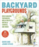 Backyard Playgrounds: Build Amazing Treehouses, Swing Sets, Obstacle Courses, and More!