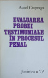 EVALUAREA PROBEI TESTIMONIALE IN PROCESUL PENAL. STUDIU PSIHOLOGIC, CRIMINALISTIC SI PROCESUAL-AUREL CIOPRAGA