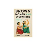 Brown Women Have Everything: Essays on (Dis)comfort and Delight