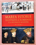 Marea istorie ilustrată a Romaniei și a Republicii Moldova - Volumul 6