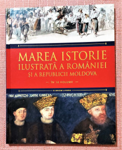 Marea istorie ilustrată a Romaniei și a Republicii Moldova - Volumul 6,  Litera, 2018, Ioan Aurel Pop | Okazii.ro