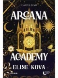 Precomanda - Arcana Academy. Cartea intai/Elise Kova