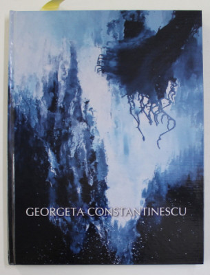 GEORGETA CONSTANTINESCU , PICTURA 2007 - 2015 , TEXT IN ROMANA , ENGLEZA , ARABA , APARUTA 2015 , DEDICATIE CATRE STELIAN NEAGOE * foto