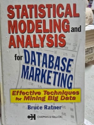 Statistical Modeling and Analysis for Database Marketing. Effective Techniques for Mining Big Data - Bruce Peter foto