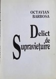Delict de supravietuire - Octavian Barbosa (cu dedicatie) - Carte