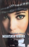 Neuitata Iubire - Virginia Musat, Editura Militara, 2011, Roman de Dragoste, 240 Pagini, Carte in Romana