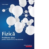 Fizica. Probleme alese pentru clasele IX-X si bacalaureat