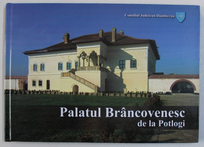 PALATUL BRANCOVENESC DE LA POTLOGI de RADU TORA , TEXT IN ROMANA - ENGLEZA foto