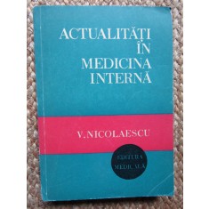 Actualitati in medicina interna - V. Nicolaescu - Editura Medicala - 1981
