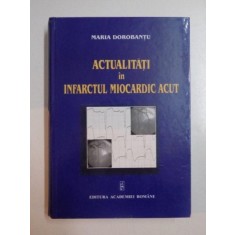 ACTUALITATI IN INFARCTUL MIOCARDIC ACUT de MARIA DOROBANTU , 2003
