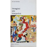 Arnold Gehlen - Imagini ale timpului (Editia: 1974)