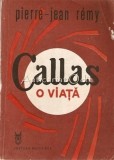 Callas. O Viata - Pierre-Jean Remy, Editura Muzicala, 1988, Biografie Maria Callas, 207 pagini, limba romana
