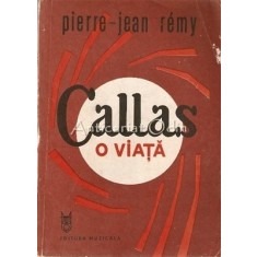 Callas. O Viata - Pierre-Jean Remy