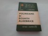 Polinoame si ecuatii algebrice - Laurentiu Panaitopol, Ed. Albatros 1980, matematica