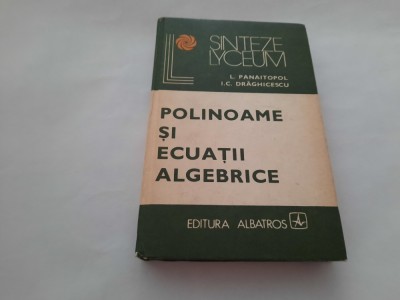 Polinoame si ecuatii algebrice Laurentiu Panaitopol-RF9/2 foto
