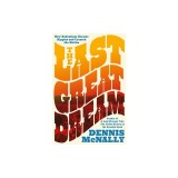 The Last Great Dream: How Bohemians Became Hippies and Created the Sixties