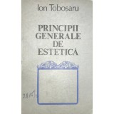 Ion Tobosaru - Principii generale de estetica (Editia: 1978)