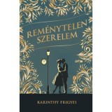 Rem&eacute;nytelen szerelem - Karinthy Frigyes