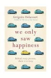 We Only Saw Happiness | Gregoire Delacourt, W&amp;N