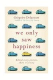 We Only Saw Happiness | Gregoire Delacourt