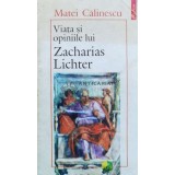 Viata si opiniile lui Zacharias Lichter - 1995 - Matei Calinescu ($A10)