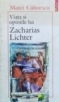 Viata si opiniile lui Zacharias Lichter - 1995 - Matei Calinescu ($A10) foto