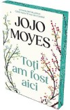 Toti am fost aici - Jojo Moyes