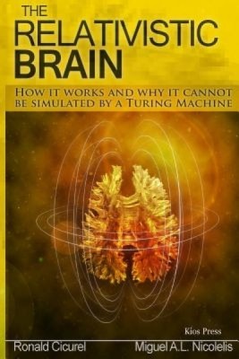 The Relativistic Brain: How It Works and Why It Cannot Be Simulated by a Turing Machine foto