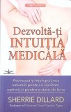 Dezvolta-ti Intuitia Medicala - Sherrie Dillard, Prestige 2023, Carte Medicina, Self-Help, 375 pagini