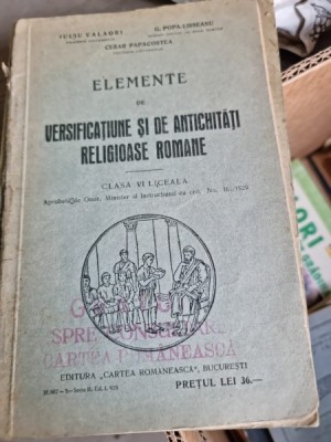 ELEMENTE DE VERSIFICATIUNE SI DE ANTICHITATI RELIGIOASE ROMANE -CLASA A-VI-A-IULIU VALAORI- POPA LISSEANU-CEZAR PAPACOSTEA foto