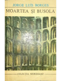 Jorge Luis Borges - Moartea și busola (editia 1972)