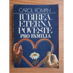 Carol Roman - Iubirea, eterna poveste. Pro familia