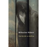 Vari&aacute;ci&oacute;k a m&uacute;ltra - Milbacher R&oacute;bert