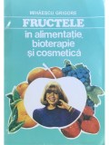 Mihaescu Grigore - Fructele in alimentatie, bioterapie si cosmetica (Editia: 1994)