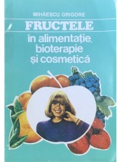 Mihaescu Grigore - Fructele in alimentatie, bioterapie si cosmetica (Editia: 1994) foto