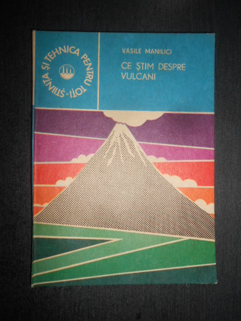Vasile Manilici - Ce stim despre vulcani