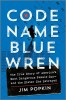 Code Name Blue Wren: The True Story of the Hunt for America&#039;s Most Dangerous Female Spy