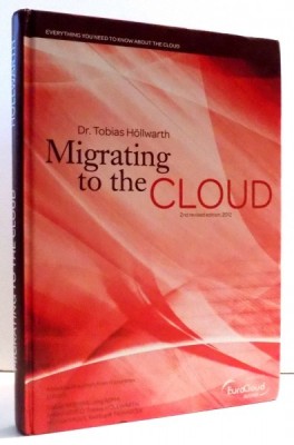 MIGRATING TO THE CLOUD by DR. TOBIAS HOLLWARTH, 2ND REVISED EDITION, 2012 foto
