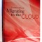 MIGRATING TO THE CLOUD by DR. TOBIAS HOLLWARTH, 2ND REVISED EDITION, 2012
