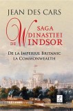 Saga dinastiei de Windsor &ndash; Jean des Cars - Carte Istorie