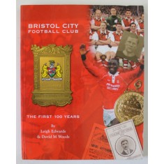 BRISTOL CITY FOOTBALL CLUB , THE FIRST 100 YEARS by LEIGH EDWARDS and DAVID M. WOODS , 1997