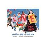 Love Is Hard Work: The Art and Heart of Corita Kent