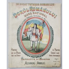 DORUL ROMANULUI , MARS NATIONAL , VERSURILE SI MUZICA de ALEXANDRU ANDRILICI , CROMOLITOGRAFIE PE COPERTA , EXEMPLAR SEMNAT DE AUTOR , SFARSIT DE SEC.