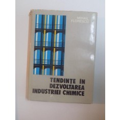 TENDINTE IN DEZVOLTAREA INDUSTRIEI CHIMICE de MIHAIL FLORESCU , 1977